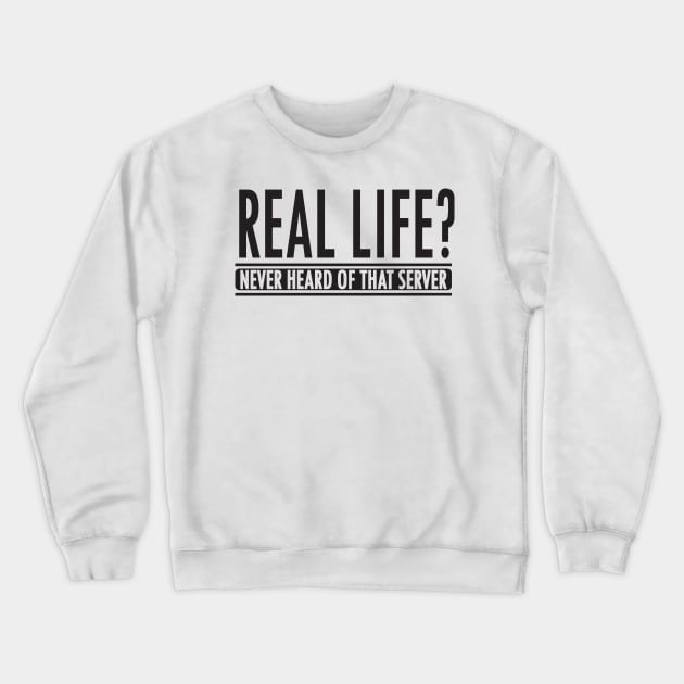 Real life server (black) Crewneck Sweatshirt by nektarinchen